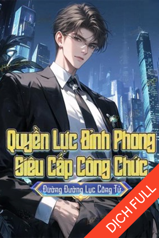 Quyền Lực Đỉnh Phong, Siêu Cấp Công Chức (Bản Dịch)